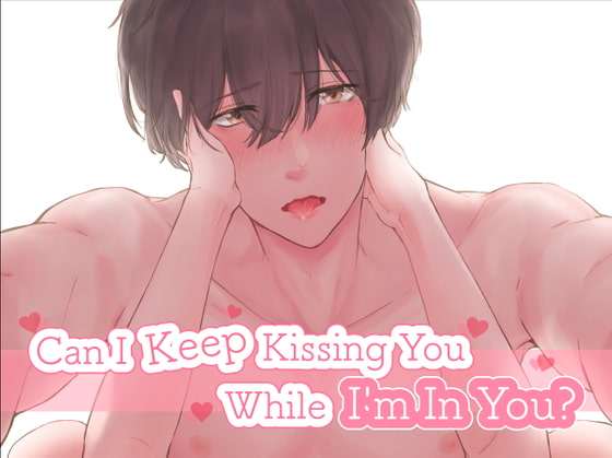 【English sub】Can I Keep Kissing You While I'm In You?【Kirinyan】