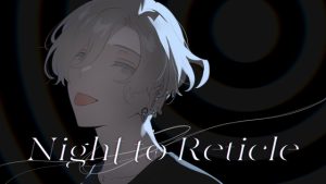 [RJ01050679] (玉江奏プロジェクト)
Night to Reticle