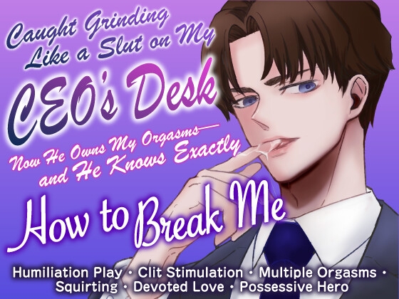 Caught Grinding Like a Slut on My CEO’s Desk—Now He Makes Me Cum Whenever He Wants